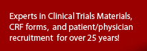Experts in Clinical Trials Materials, CRF forms , and patient/physician recruitment  for over 25 years!